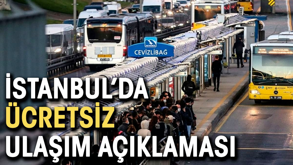 İstanbul'da ücretsiz ulaşım açıklaması