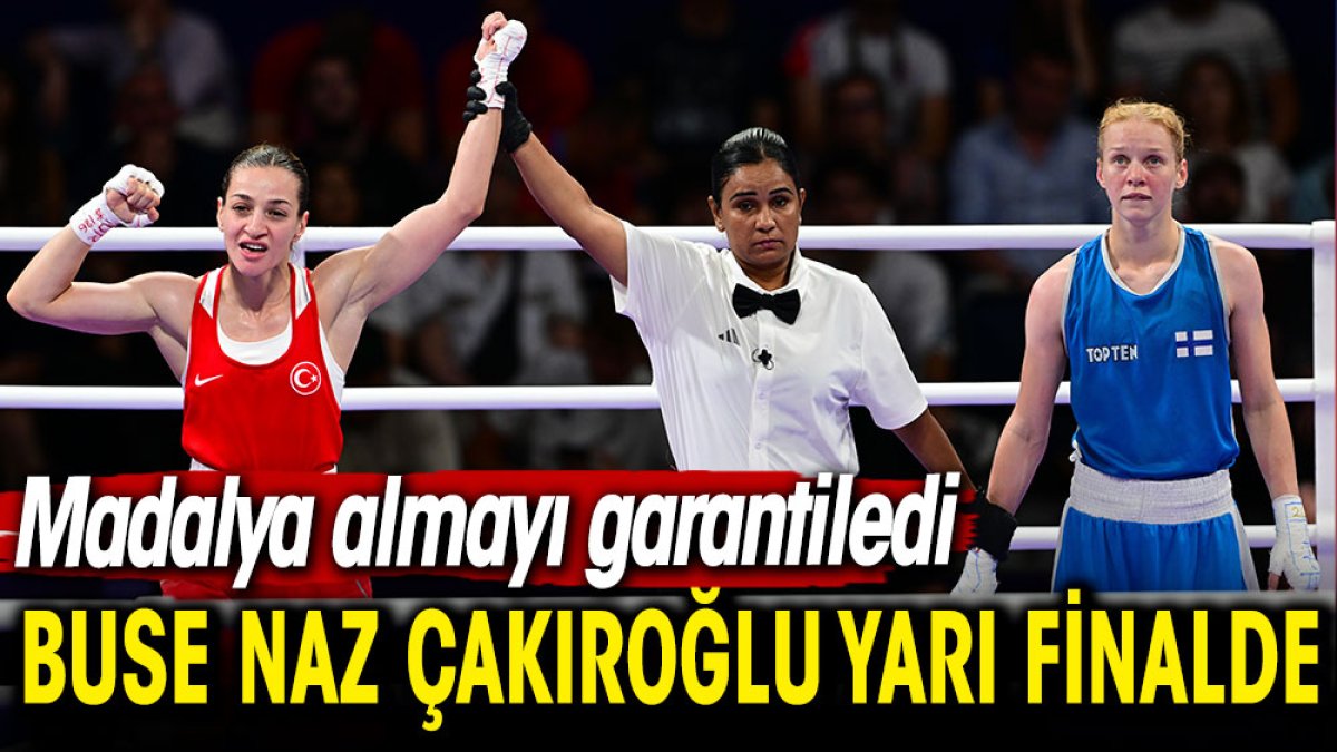 Buse Naz Çakıroğlu yarı finale çıkarak madalyayı garantiledi