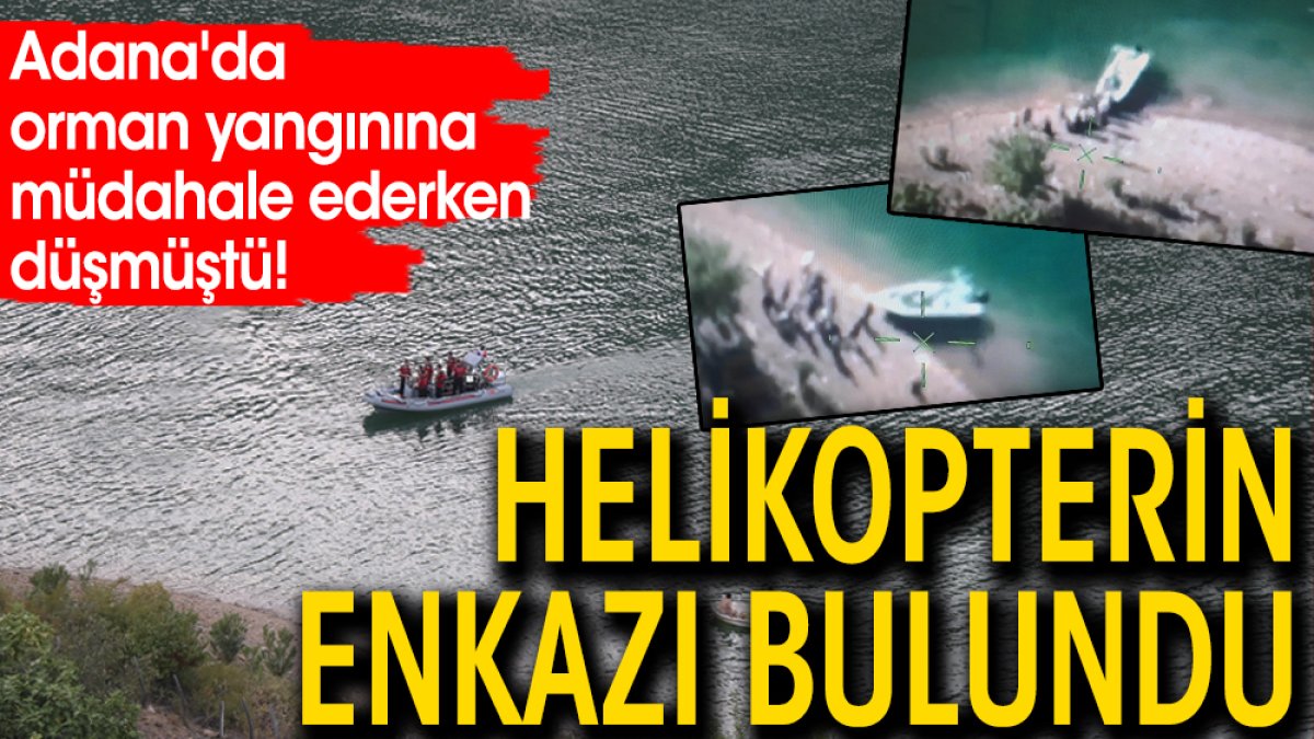 Adana'da orman yangınına müdahale ederken düşmüştü! Helikopterin enkazı bulundu