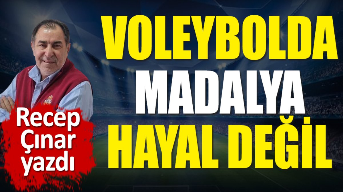 Voleybolda madalya hayal değil