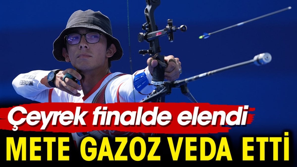 Mete Gazoz Paris 2024'e çeyrek finalde veda etti