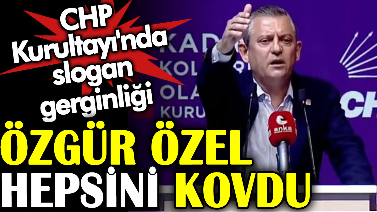 Özgür Özel hepsini kovdu. CHP Kurultayı'nda slogan gerginliği