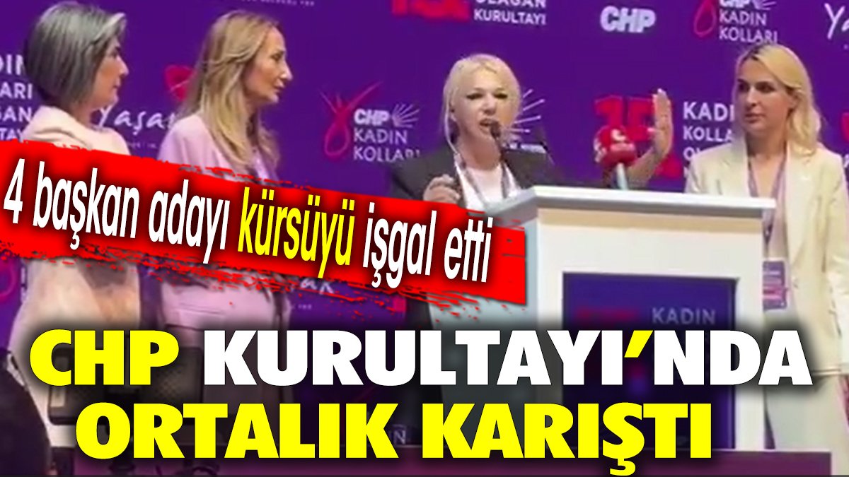 CHP Kurultayı'nda ortalık karıştı: 4 başkan adayı kürsüyü işgal etti