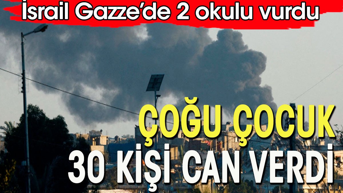 İsrail, Gazze'de iki okulu vurdu. Çoğu çocuk 30 kişi öldü