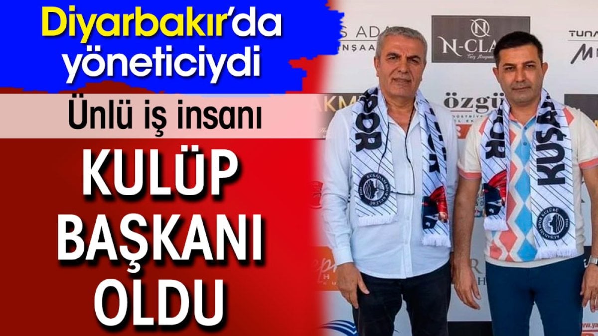 Ünlü Diyarbakırlı iş insanı kulüp başkanı oldu