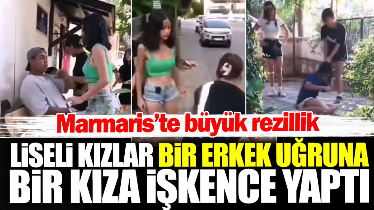 Marmaris’te büyük rezillik! Liseli kızlar bir erkek uğruna bir kıza işkence yaptı