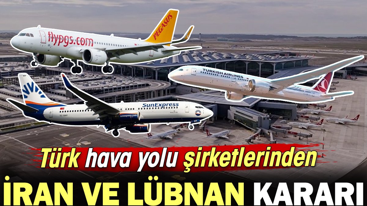 Türk havayolu şirketlerinden İran ve Lübnan kararı