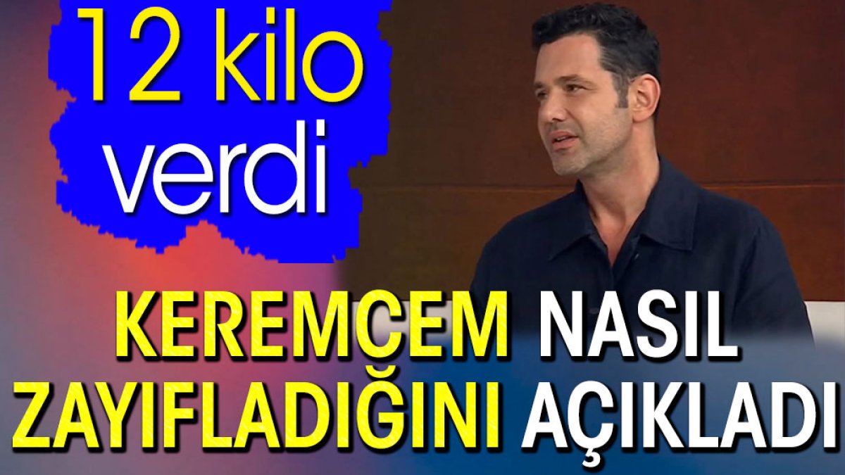 Keremcem nasıl zayıfladığını açıkladı. 12 kilo verdi