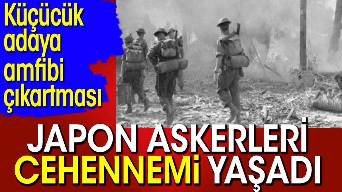 Japon askerleri cehennemi yaşadı. Küçücük adaya amfibi çıkartması