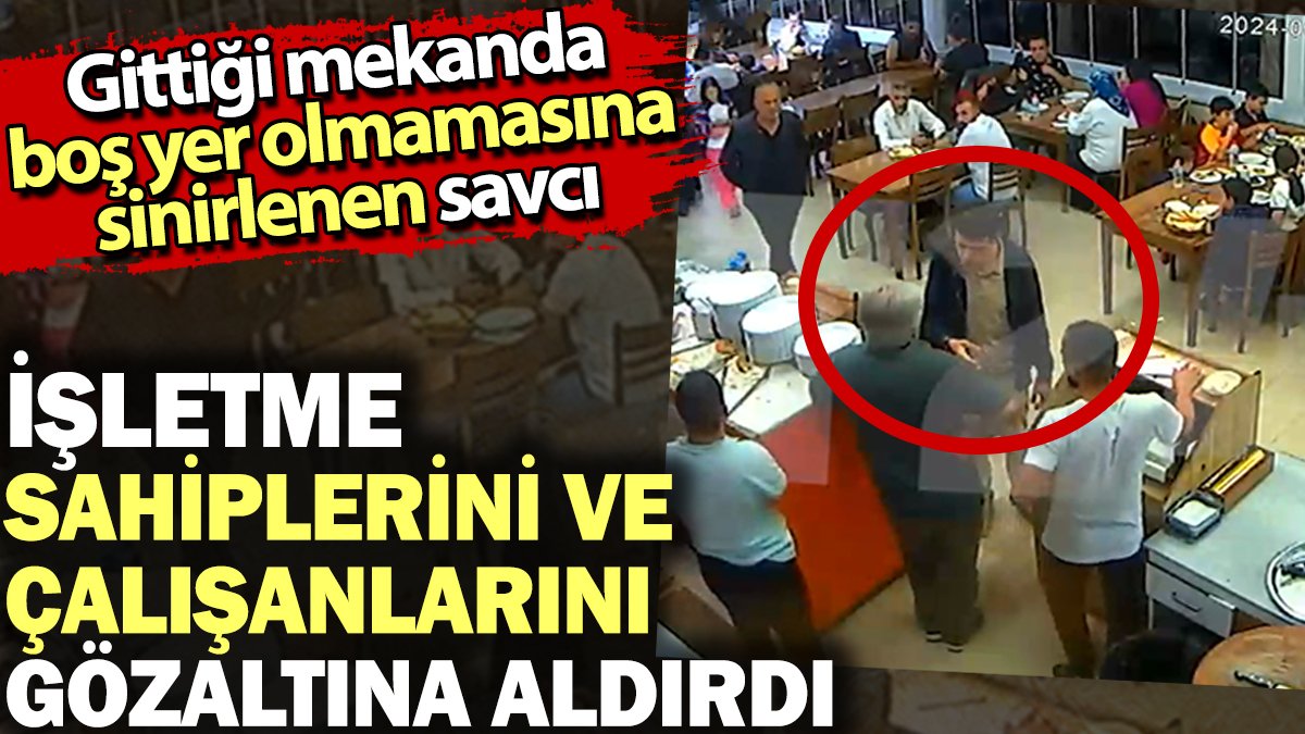 Gittiği mekanda boş yer olmamasına sinirlenen savcı işletme sahipleri ve çalışanlarını gözaltına aldırdı