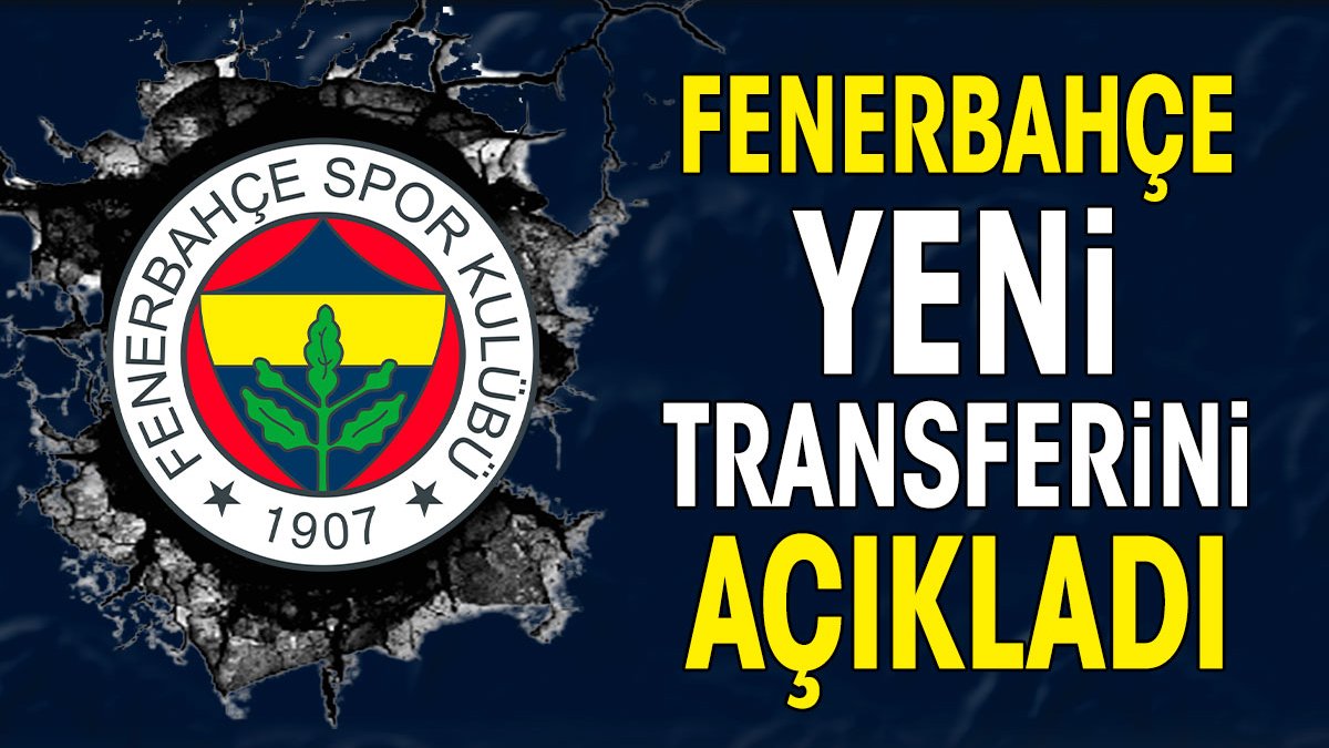 Fenerbahçe yeni transferini açıkladı