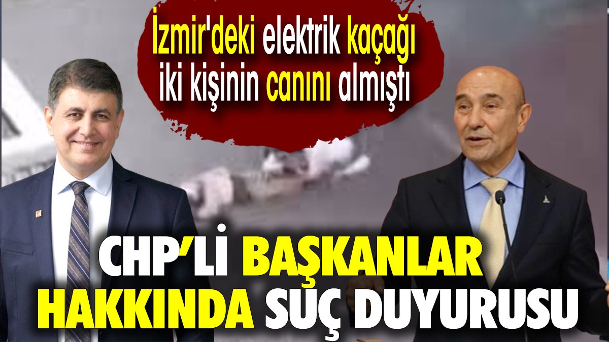 CHP'li başkanlar hakkında suç duyurusu. İzmir'deki elektrik kaçağı iki kişinin canını almıştı