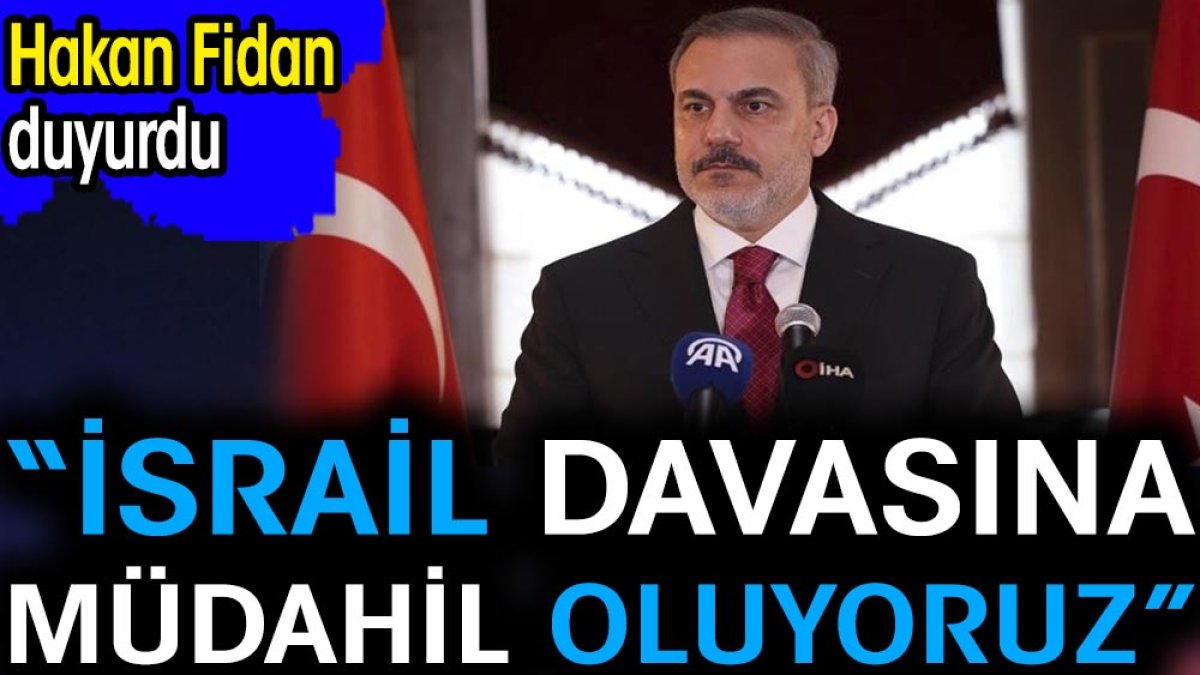 Hakan Fidan duyurdu. “İsrail davasına müdahil oluyoruz”