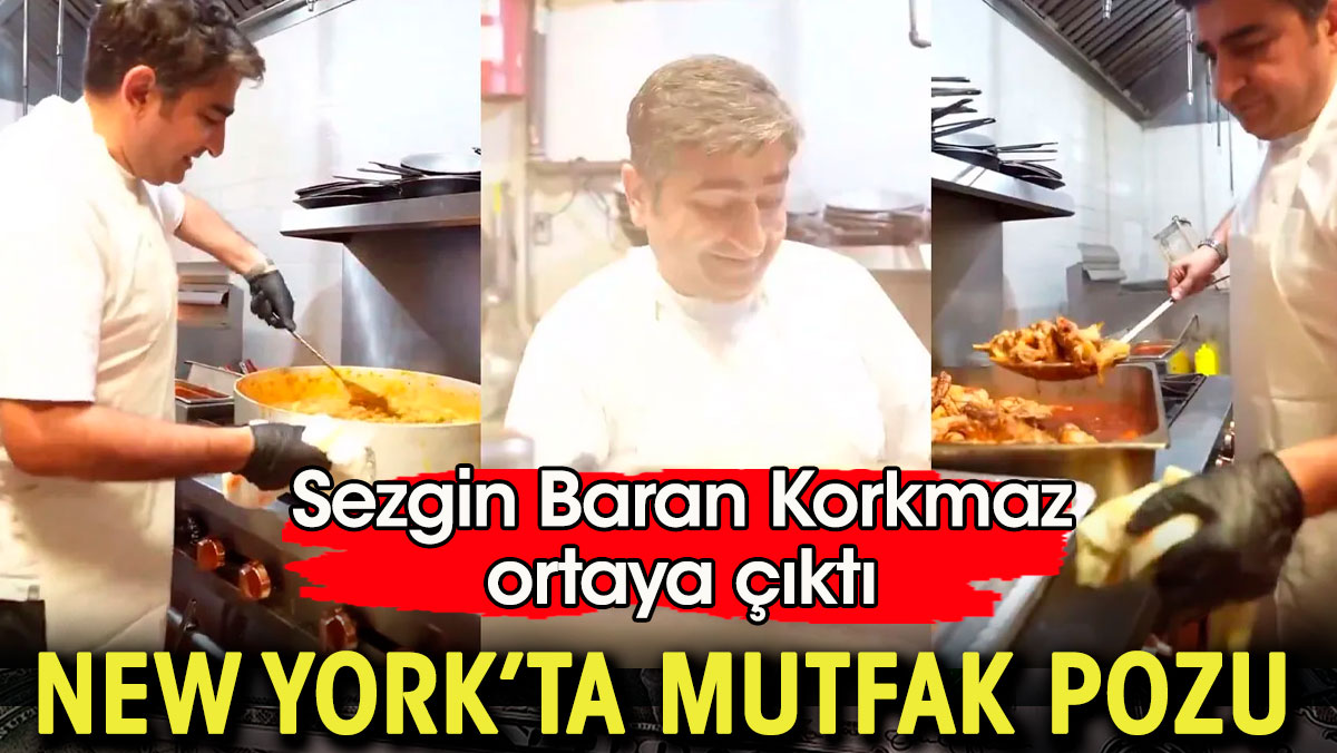 Sezgin Baran Korkmaz ortaya çıktı. New York'ta mutfak pozu