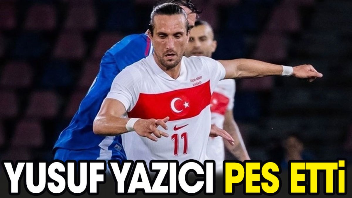 Yusuf Yazıcı pes etti