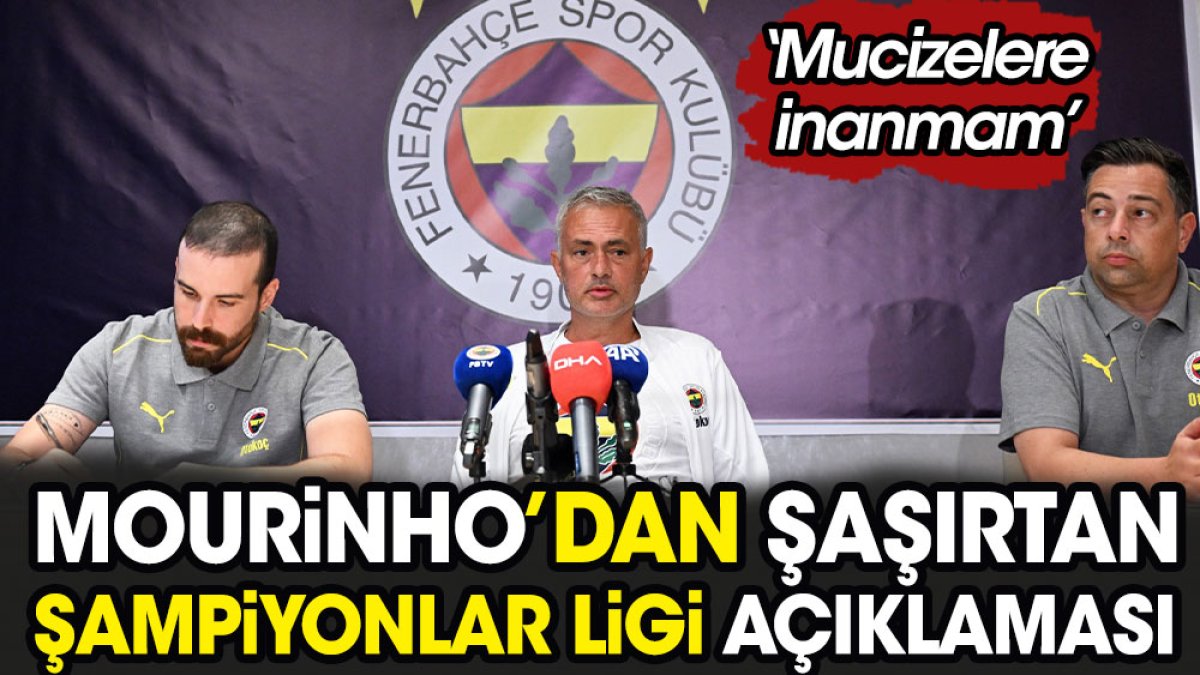 Jose Mourinho'dan şaşırtan Şampiyonlar Ligi açıklaması: 'Mucizelere inanmam'