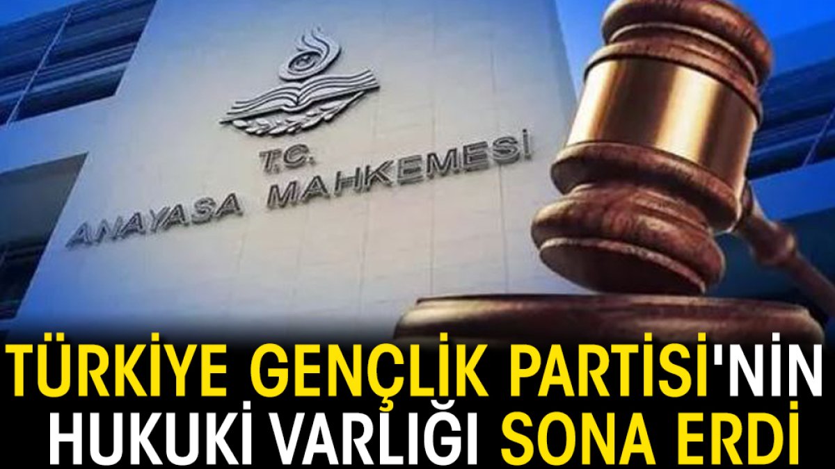 Türkiye Gençlik Partisi'nin hukuki varlığı sona erdi