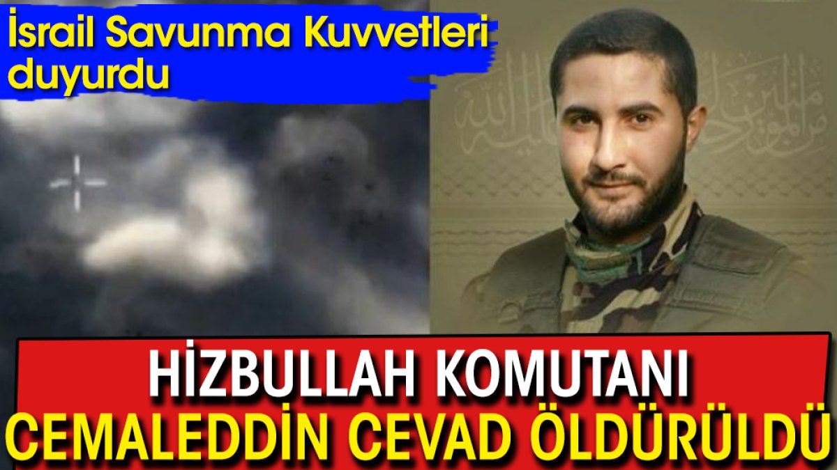 İsrail Savunma Kuvvetleri duyurdu: Hizbullah Komutanı Cemaleddin Cevad öldürüldü!