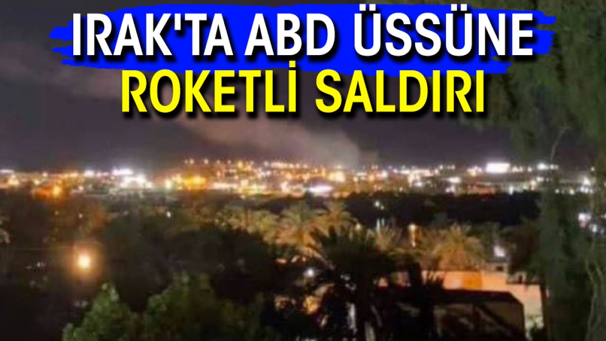 Irak'ta ABD üssüne roketli saldırı