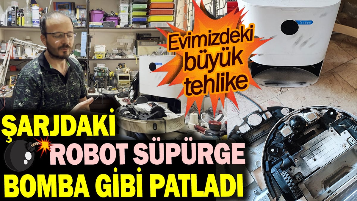 Şarjdaki robot süpürge bomba gibi patladı