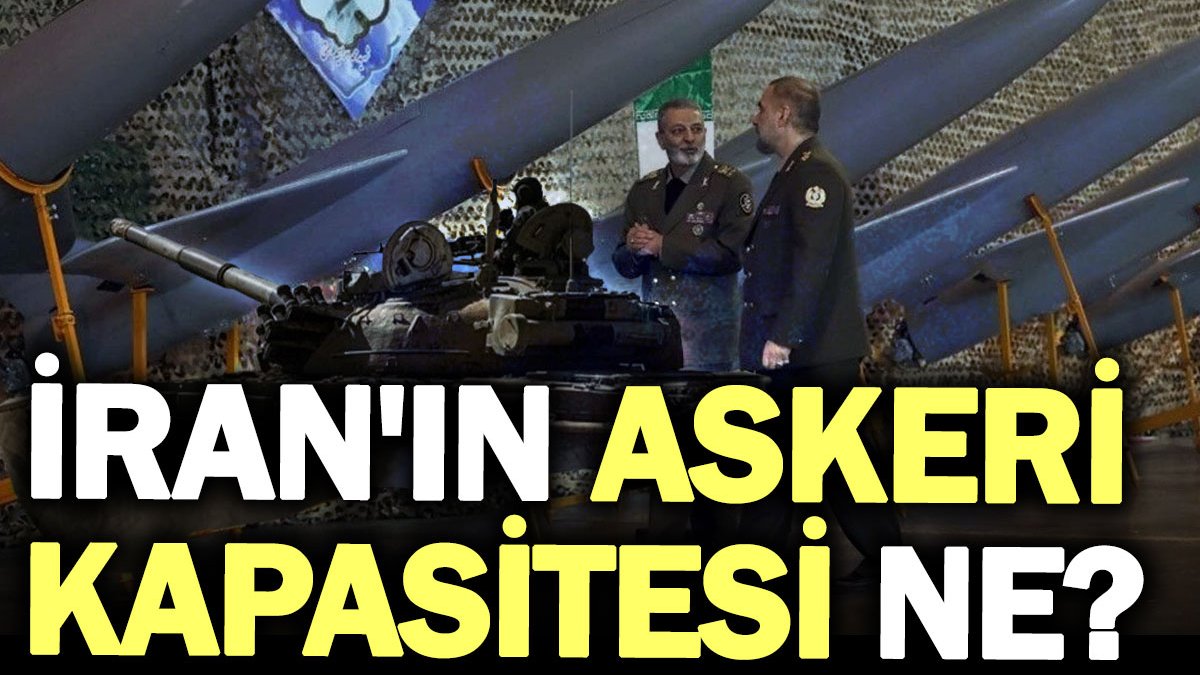 İran'ın askeri kapasitesi ne? İran İsrail savaşırsa ne olur?