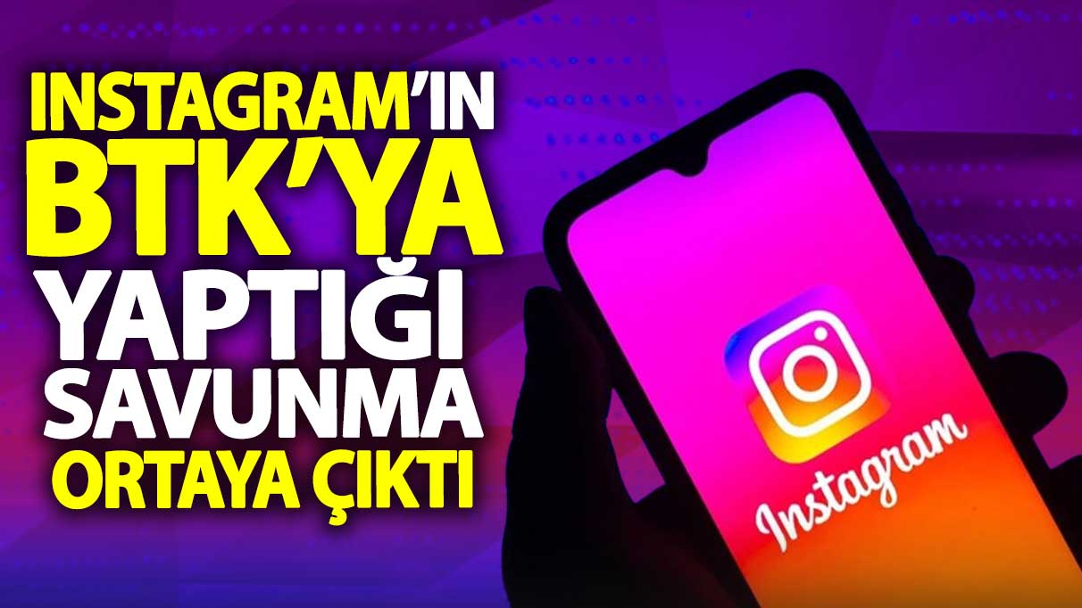 Instagram’ın BTK’ya yaptığı savunma ortaya çıktı