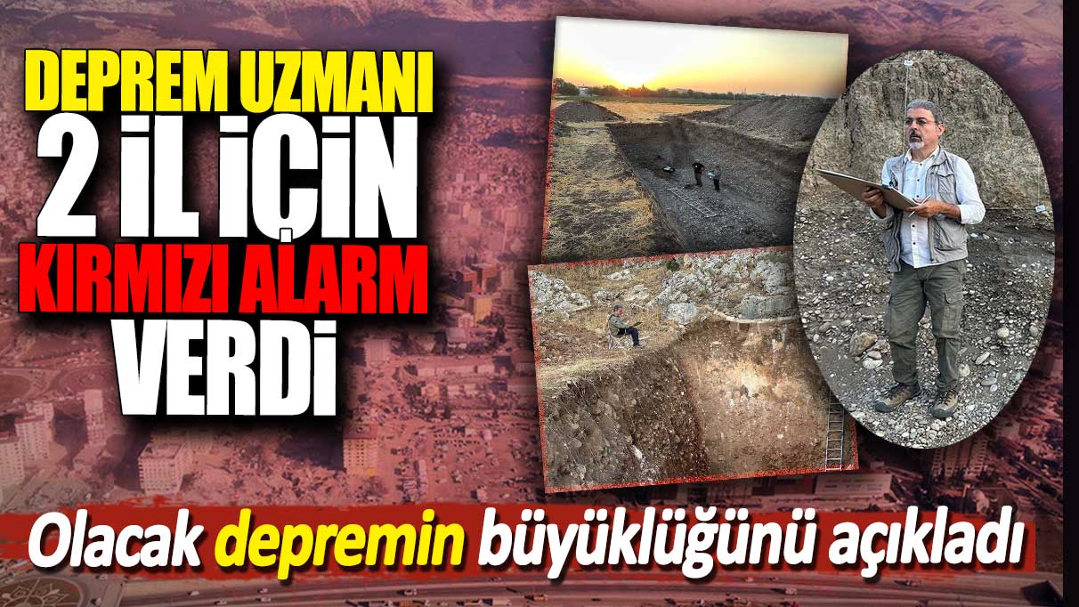 Deprem uzmanı 2 il için kırmızı alarm verdi. Olacak depremin büyüklüğünü açıkladı