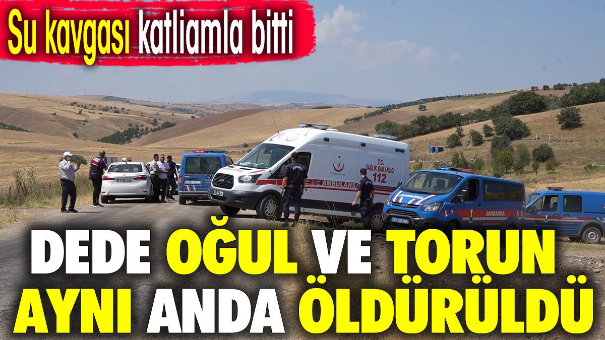 Su kavgası katliamla bitti. Dede oğul ve torun aynı anda öldürüldü