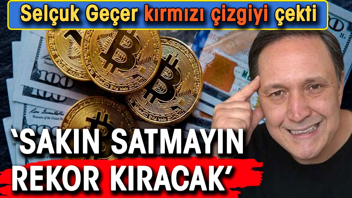 Selçuk Geçer kırmızı çizgiyi çekti: Sakın satmayın rekor kıracak