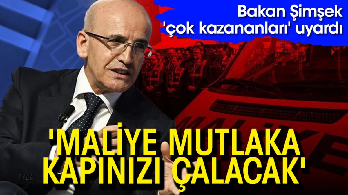 Bakan Şimşek: Maliye mutlaka kapınızı çalacak