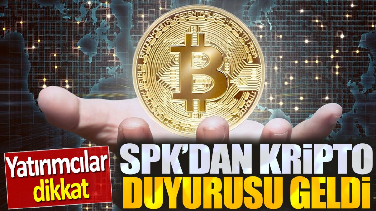 SPK'dan kripto duyurusu geldi. Yatırımcılar dikkat