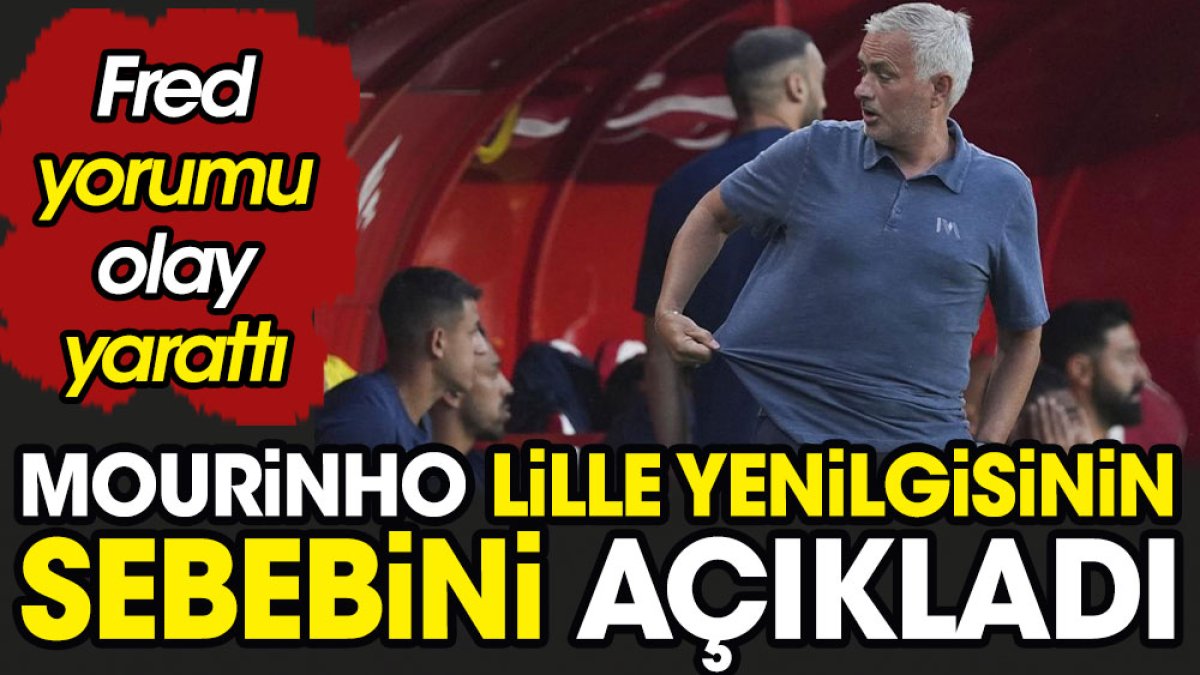 Mourinho Lille yenilgisinin sebebini açıkladı. Fred yorumu olay yarattı