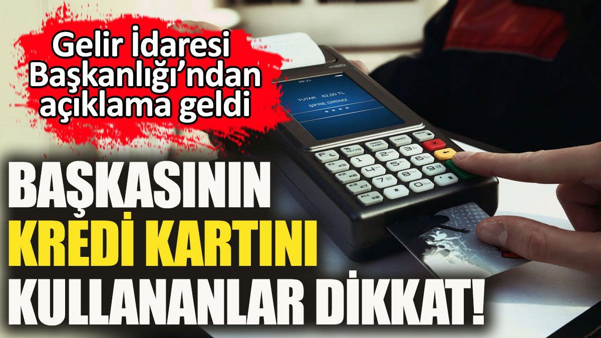 GİB'ten başkasının kredi kartını kullananlar hakkında açıklama