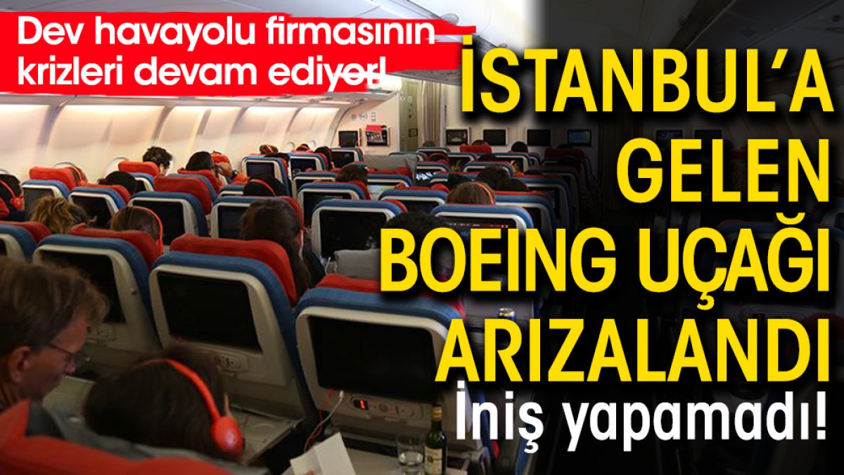 İstanbul'a gelen Boeing uçağı arızalandı: İniş yapamadı!