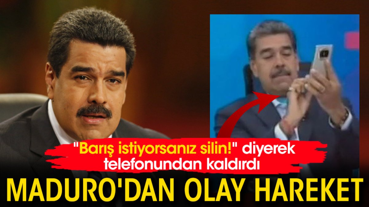 Maduro'dan olay hareket! "Barış istiyorsanız silin!" diyerek telefonundan kaldırdı