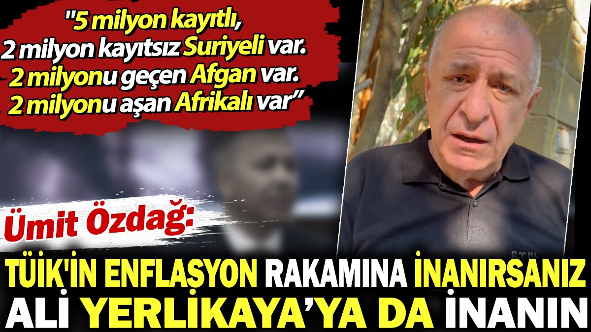 Ümit Özdağ: TÜİK'in enflasyon rakamına inanırsanız Ali Yerlikaya’ya da inanın