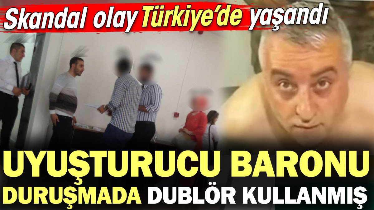 Uyuşturucu baronu duruşmada dublör kullanmış. Skandal olay Türkiye'de yaşandı