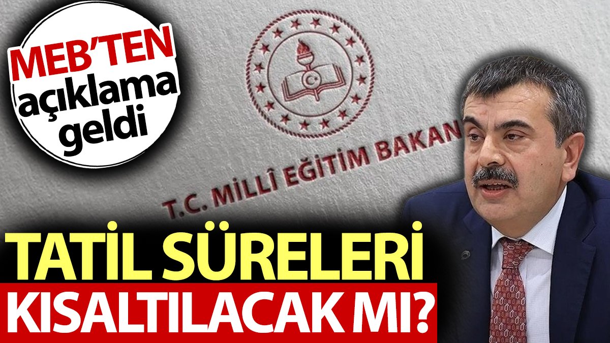 Son dakika.. Tatil süreleri kısaltılacak mı? MEB'ten açıklama geldi