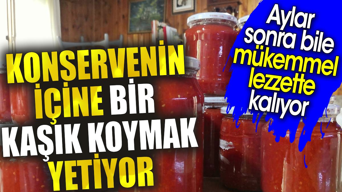 Konservenin İçine Sadece Bir Kaşık Koymak Yetiyor: Aylar Sonra Bile Mükemmel Lezzette Kalıyor