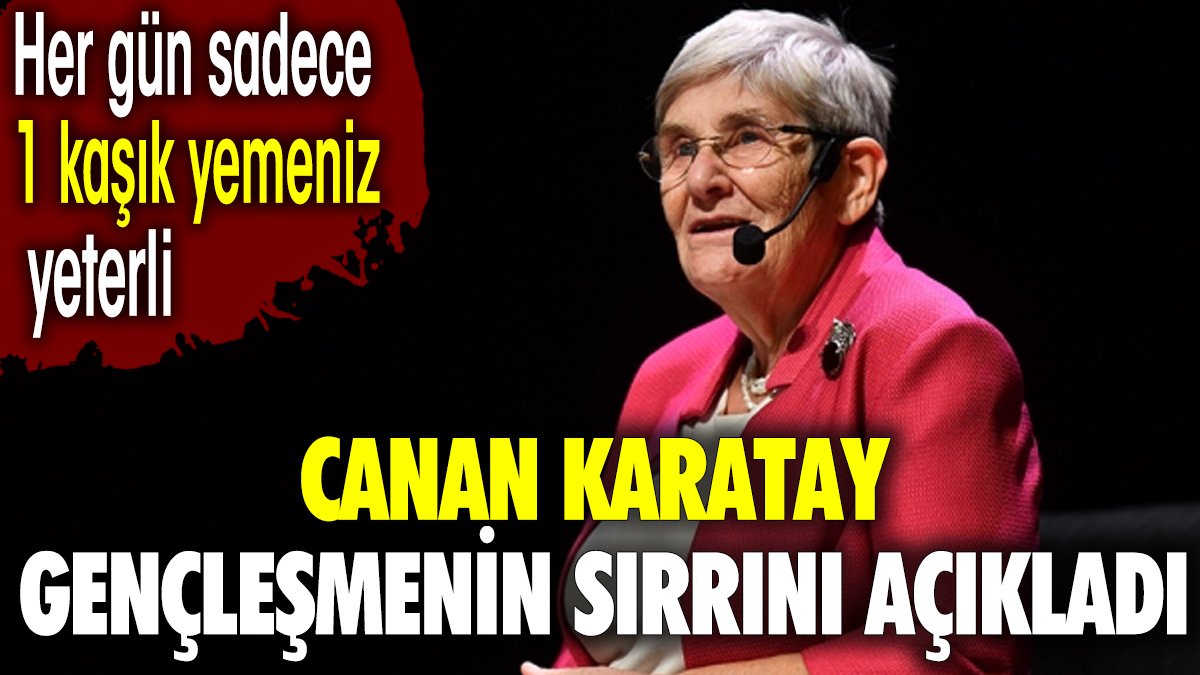 Canan Karatay 10 yaş gençleşmenin sırrını açıkladı. Her gün sadece 1 kaşık yemeniz yeterli