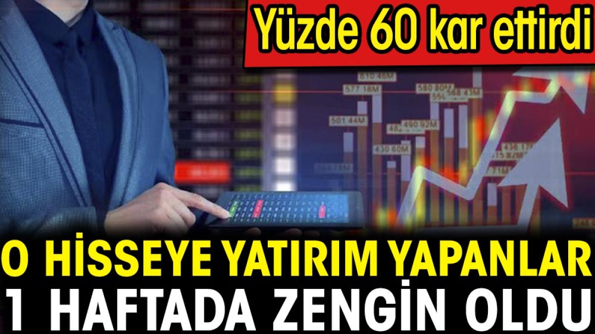 O hisseye yatırım yapanlar 1 haftada zengin oldu. Yüzde 60 kar ettirdi