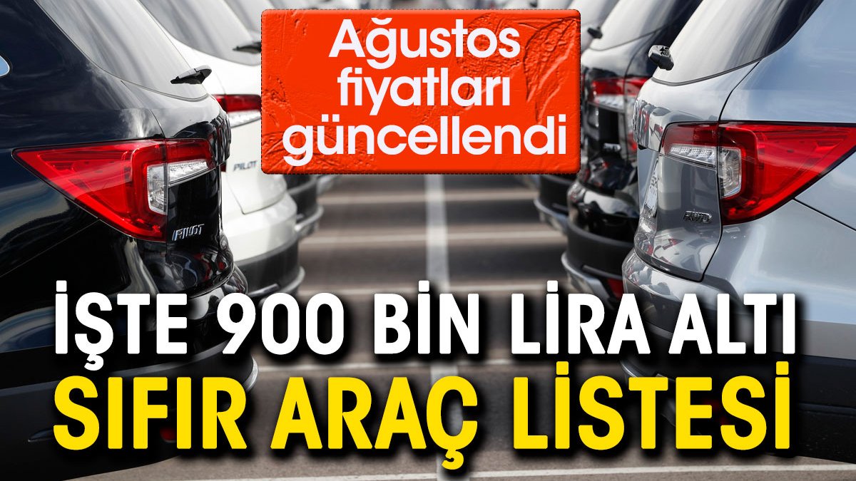 İşte 900 bin TL altındaki sıfır araçlar. Ağustos fiyatları güncellendi