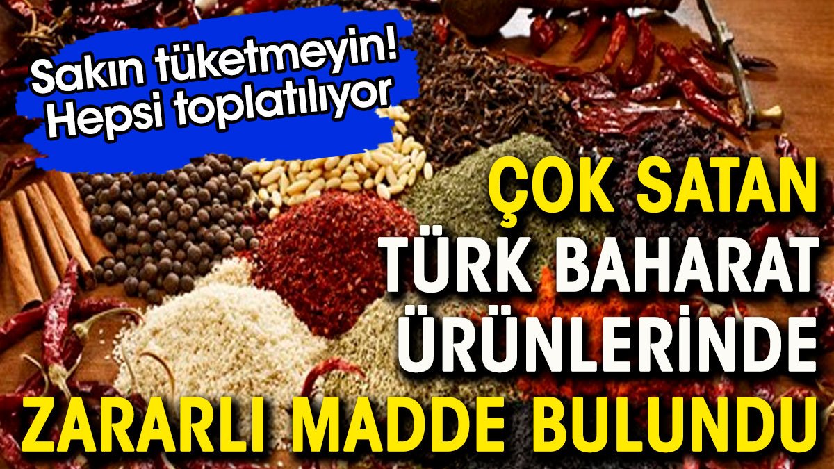 Çok satan Türk baharat markasında zararlı madde bulundu. Sakın tüketmeyin