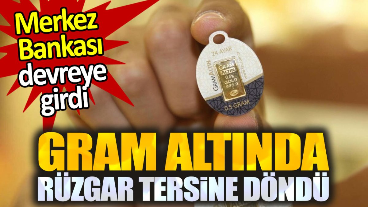 TCMB devreye girdi. Gram altında rüzgar tersine döndü