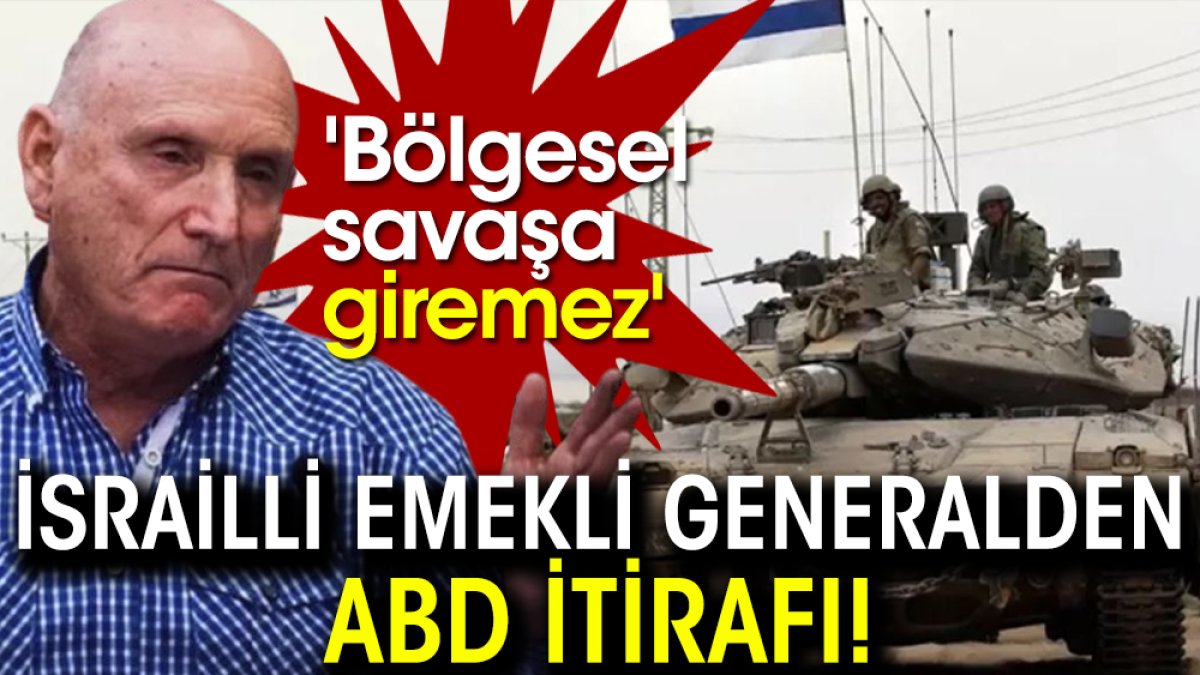 İsrailli emekli generalden ABD itirafı! 'Bölgesel savaşa giremez'