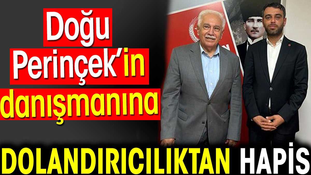 Doğu Perinçek’in danışmanına dolandırıcılıktan hapis