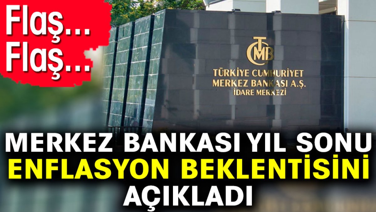 Flaş... Flaş... Merkez Bankası yıl sonu enflasyon beklentisini açıkladı