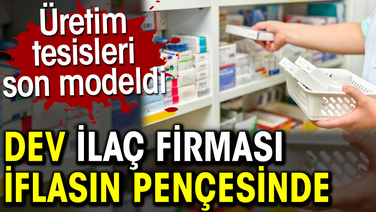 Dev ilaç firması iflasın pençesinde