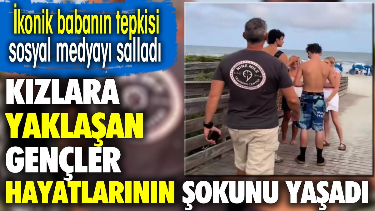 Kızlara yaklaşan gençler hayatlarının şokunu yaşadı. İkonik babanın tepkisi sosyal medyayı salladı