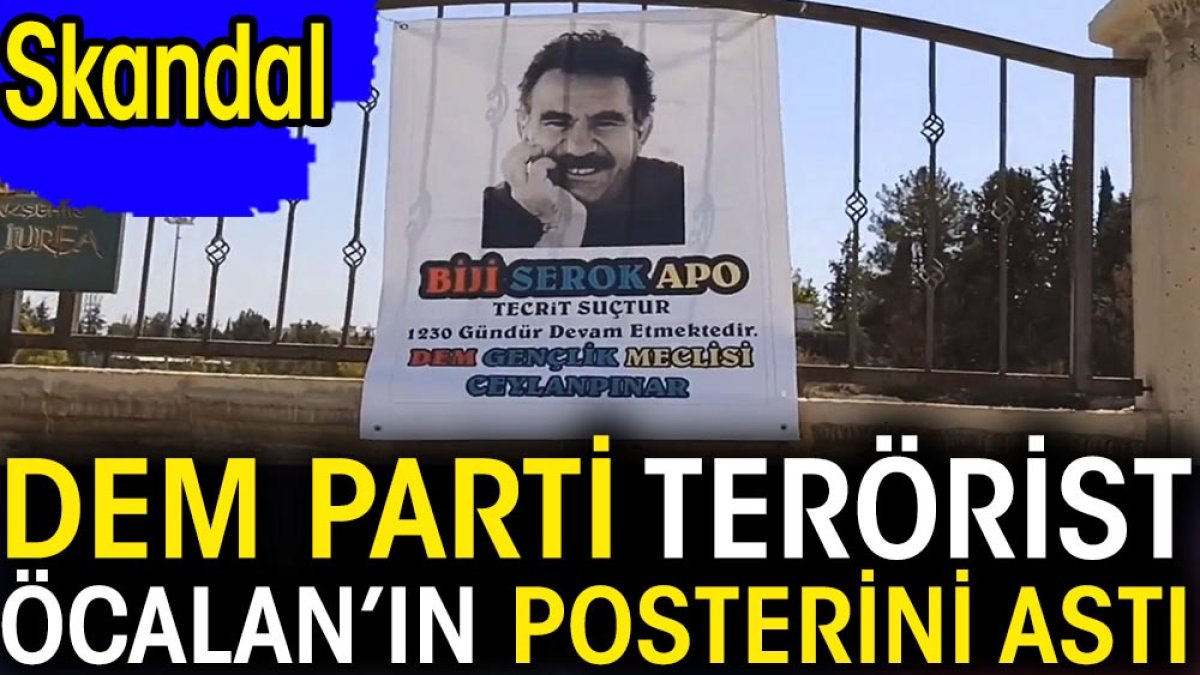 DEM Parti terörist Öcalan’ın posterini astı. Skandal